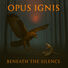 Opus Ignis Beneath The Silence