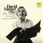 David Sanger J.S. Bach: Fantasia & Fugue in G Minor, BWV 542 The Great; Trio Sonata No. 5 in C Major, BWV 529 / Franck: Grande pièce symphonique, CFF 98